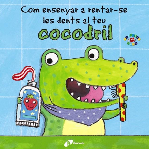 Com ensenyar a rentar-se les dents al teu cocodril | 9788499067056 | Clarke, Jane | Llibreria Sendak