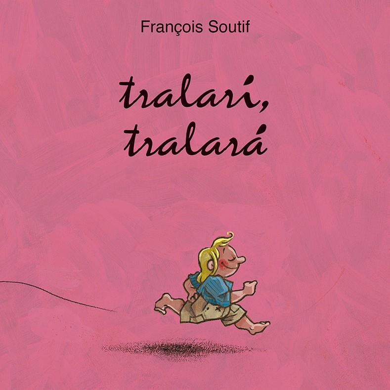 Tralarí, tralará | 9788416117796 | SOUTIFF, FRANÇOIS | Llibreria Sendak