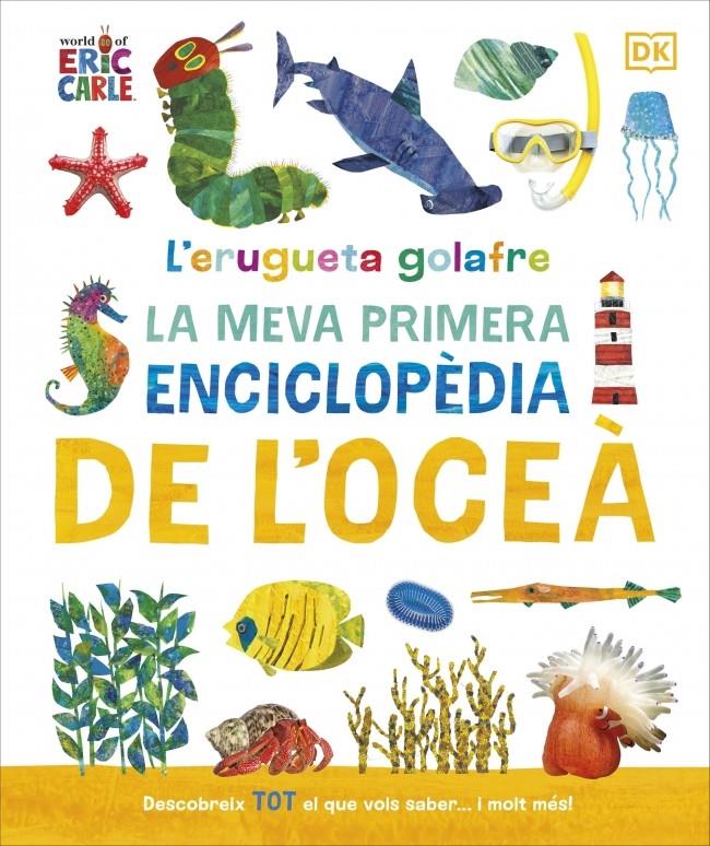 L'erugueta golafre: La meva primera enciclopèdia de l'oceà | 9780241788509 | DK | Librería Sendak