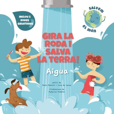 Gira la roda i salva la Terra! Aigua | 9788468272177 | Mancini, Paolo/de Leone, Luca/Fabbian, Federica | Librería Sendak