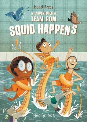 The Adventures of Team Pom: Squid Happens | 9781912497256 | Roxas, Isabel | Librería Sendak