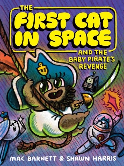The First Cat in Space and the Baby Pirate’s Revenge | 9780063415508 | Barnett, Mac / Harris, Shawn | Librería Sendak