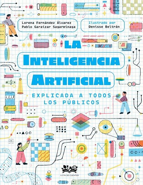 La inteligencia artificial explicada a todos los públicos | 9788419684257 | Fernández Álvarez, Lorena/Garaizar Sagarmínaga, Pablo | Librería Sendak