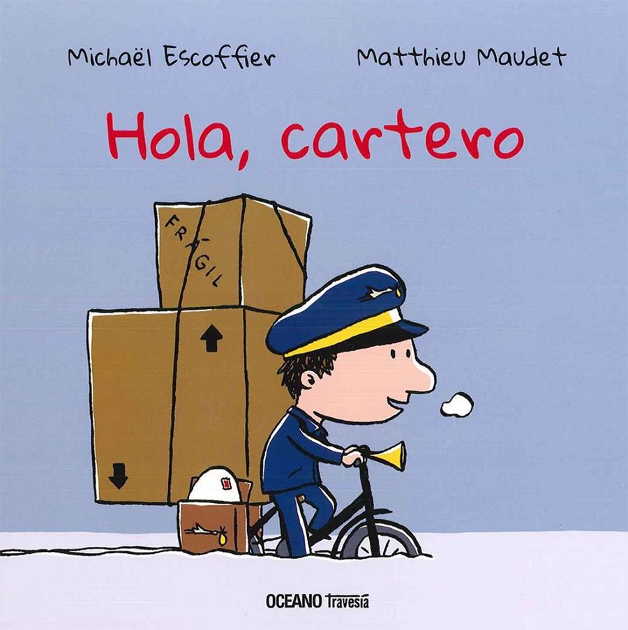 Hola, cartero | 9786077355861 | Escoffier, Michaël/Maudet, Matthieu | Librería Sendak