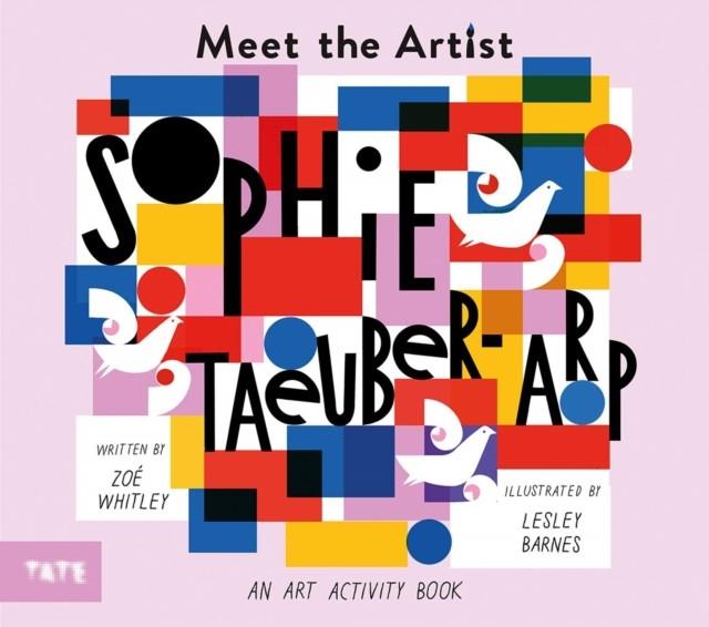 Meet the Artist: Sophie Taeuber-Arp | 9781849766937 | Whitley, Zoé / Barnes, Lesley | Llibreria Sendak