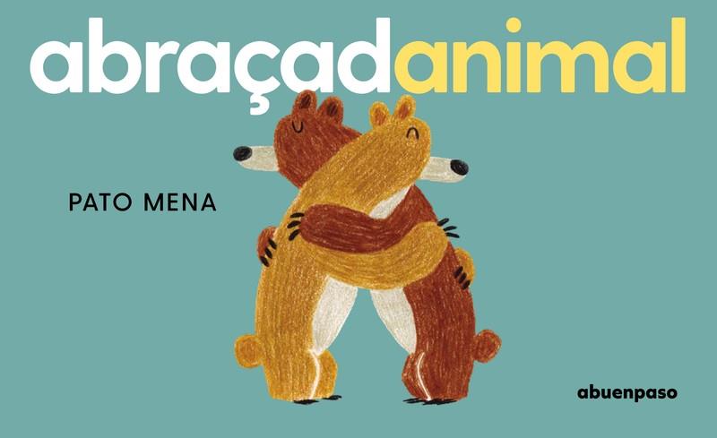 ABRAÇADANIMAL | 9788410016392 | MENA CAT, PATO | Librería Sendak