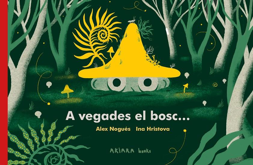 A vegades el bosc... | 9788418972287 | Nogués, Alex | Llibreria Sendak