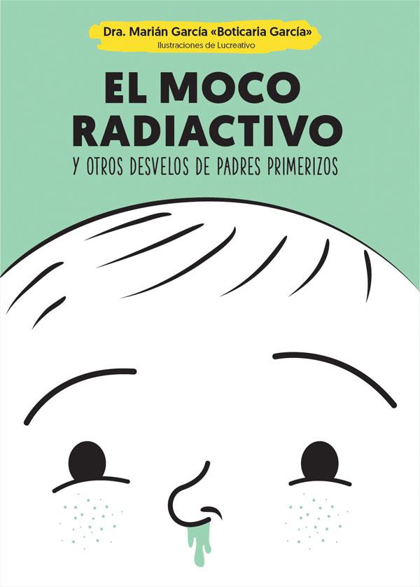 El moco radiactivo | 9788490609484 | García, Marián | Librería Sendak