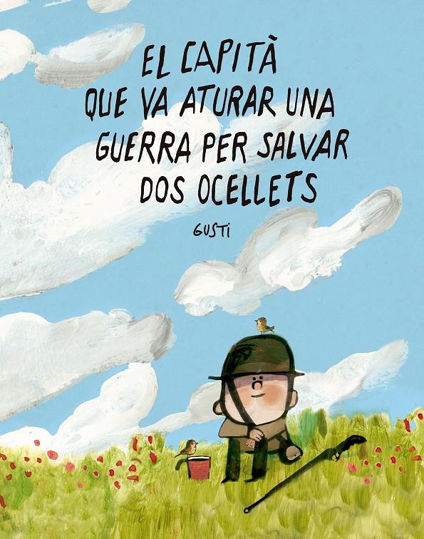 El capità que va aturar una guerra per salvar dos ocellets | 9791388132988 | Gusti | Librería Sendak