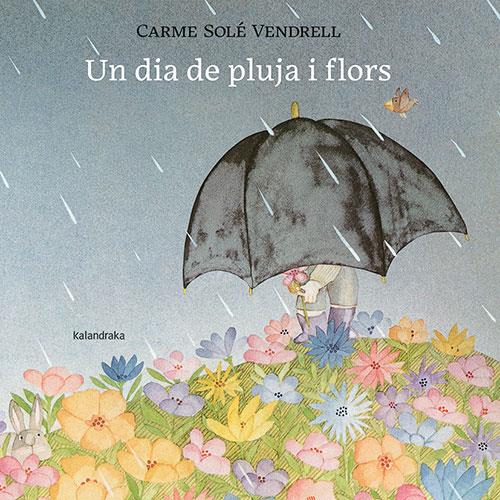 Un dia de pluja i flors | 9788418558658 | Solé Vendrell, Carme | Librería Sendak