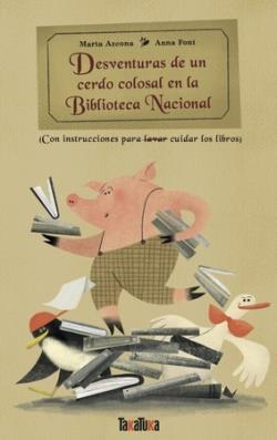 Desventuras de un cerdo colosal en la Biblioteca Nacional | 9788418821936 | MARTA AZCONA | Llibreria Sendak