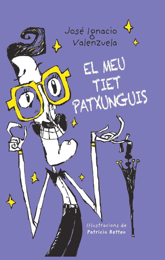 El meu tiet Patxunguis | 9788416490530 | VALENZUELA, JOSÉ IGNACIO/ BETTEO, PATRI | Librería Sendak
