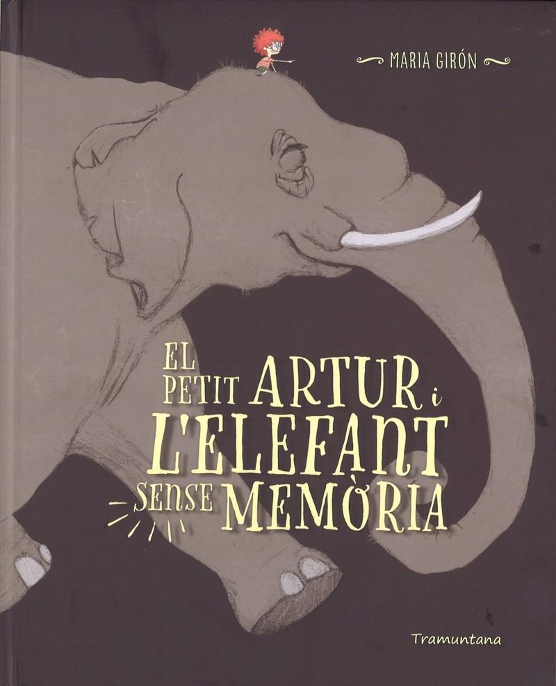 EL PETIT ARTUR I L'ELEFANT SENSE MEMORIA | 9788416578696 | GIRON FIGEROLA, MARIA | Llibreria Sendak