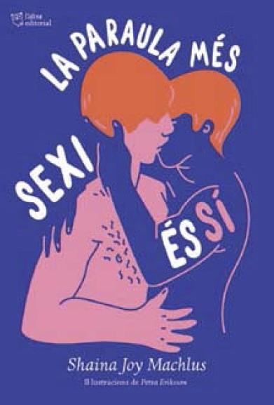 La paraula més sexi és sí | 9788494911088 | MACHLUS, SHAINA JOY / ERIKSSON, PETRA (IL.) | Llibreria Sendak