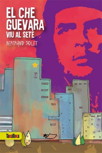 El Che Guevara viu al setè | 9788492696918 | Solet, Bertrand | Llibreria Sendak