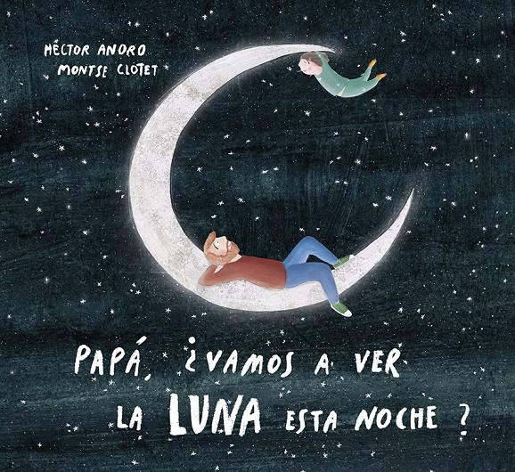 Papá, ¿vamos a ver la luna esta noche? | 9788424673468 | Anoro, Hector | Llibreria Sendak