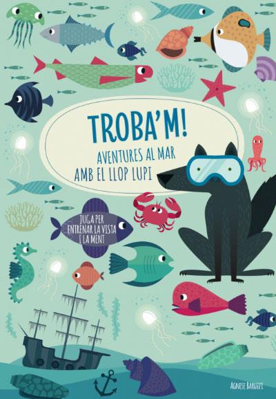 Troba'm! Aventures al mar amb el llop Lupi | 9788468268781 | Agnese, Baruzzi | Llibreria Sendak