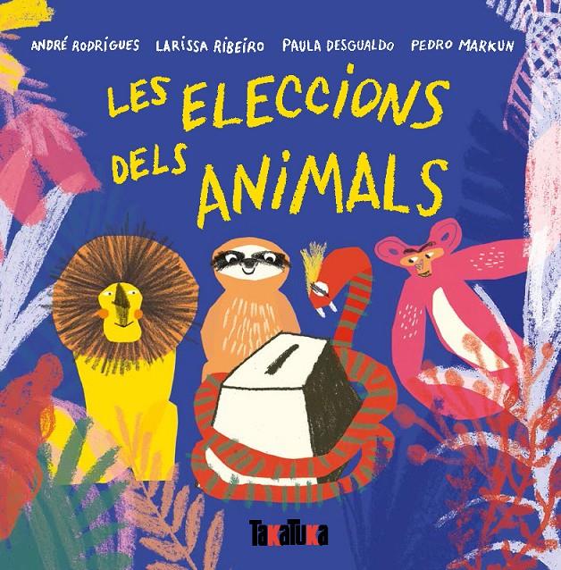 Les eleccions dels animals | 9788417383442 | André Rodrigues/Ribeiro, Larissa/Desgualdo, Paula/Markun, Pedro | Llibreria Sendak