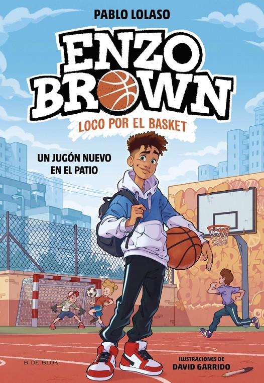 Enzo Brown: loco por el basket 1 - Un jugón nuevo en el patio | 9788410269033 | Lolaso, Pablo | Llibreria Sendak