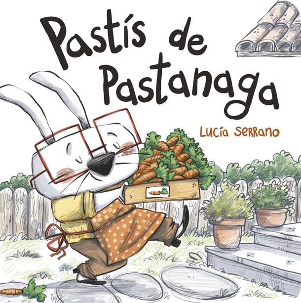 Pastís de pastanaga | 9788424666507 | Serrano, Lucía | Librería Sendak