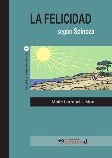 La felicidad según Spinoza | 9788494285387 | Larrauri Gómez, Maite/ Max | Llibreria Sendak