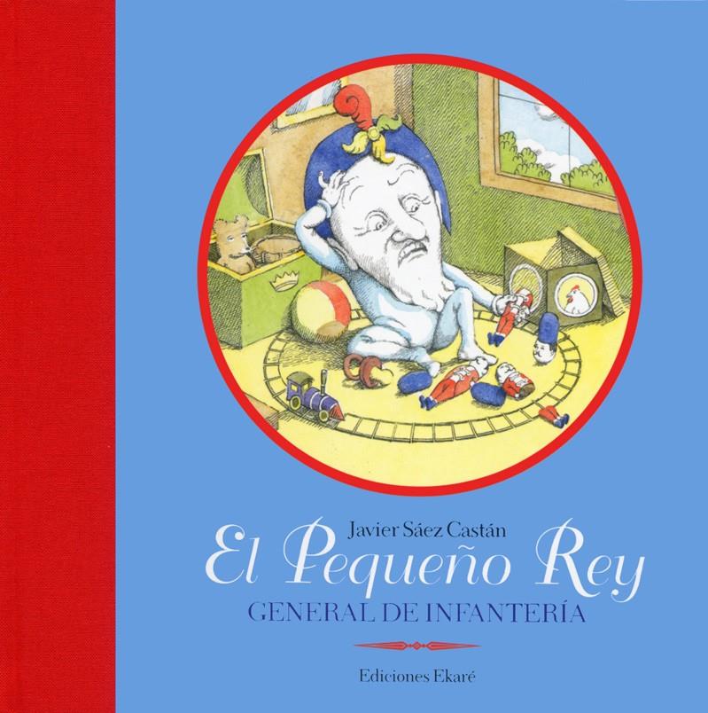 El Pequeño Rey, general de infantería | 9788493650483 | Javier Sáez Castán | Librería Sendak