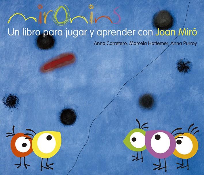 Mironins. Un libro para jugar y aprender con Joan Miró. | 9788425226830 | Hattemer Trossero, Marcela/Purroy Hernández, Anna/Carretero Gallardo, Anna | Llibreria Sendak