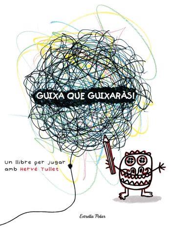 Guixa que guixaràs | 9788492790890 | Tullet, Hervé | Llibreria Sendak