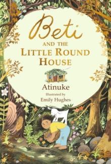 Beti and the Little Round House | 9781406382433 | Atinuke; Hughes, Emily | Librería Sendak