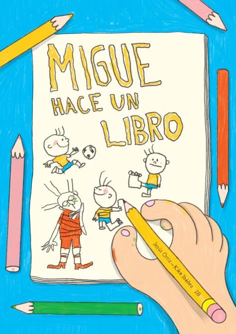 Migue hace un libro | 9788494755507 | Ortiz Pérez del Molino, Jesús | Librería Sendak