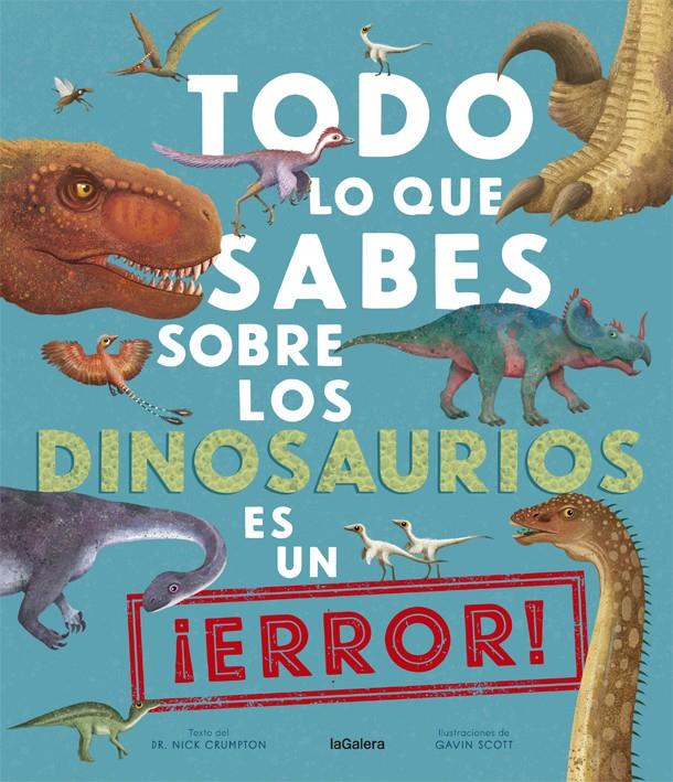 Todo lo que sabes sobre los dinosaurios es un ¡error! | 9788424670535 | Crumpton, Nick | Librería Sendak