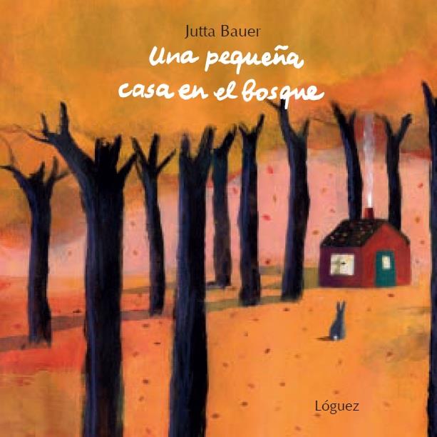 Una pequeña casa en el bosque | 9788496646742 | Bauer, Jutta | Librería Sendak