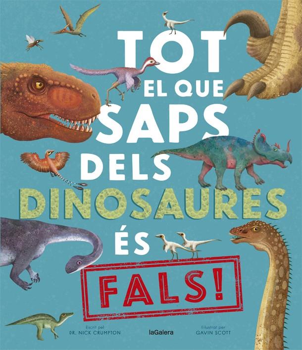 Tot el que saps dels dinosaures és fals! | 9788424670528 | Crumpton, Nick | Llibreria Sendak