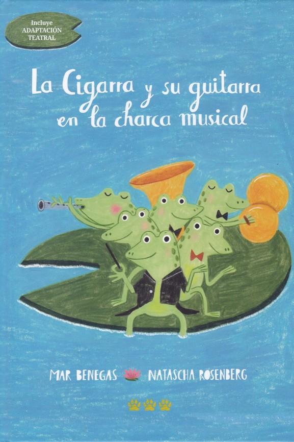 CIGARRA Y SU GUITARRA EN LA CHARCA MUSICAL, LA | 9788494910999 | rosenberg, natascha/BENEGAS, MAR | Llibreria Sendak