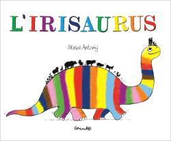 L'Irisaurus | 9788484706762 | Antony, Steve | Llibreria Sendak