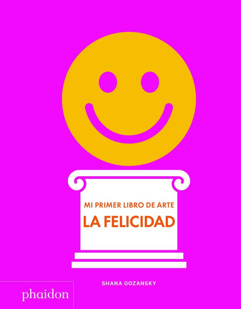 Mi primer libro de arte - La felicidad | 9781838660932 | GOZANSKY, SHANA | Llibreria Sendak