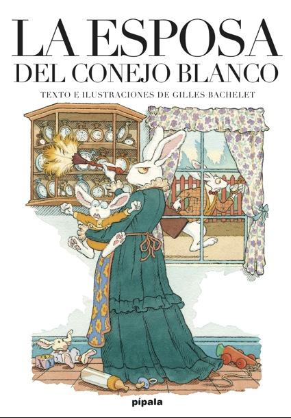 La esposa del conejo blanco | 9788415851875 | Bachelet, Gilles | Librería Sendak