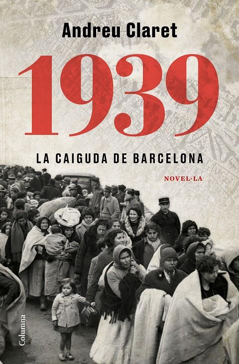 1939. La caiguda de Barcelona | 9788466427623 | Claret Serra, Andreu | Librería Sendak