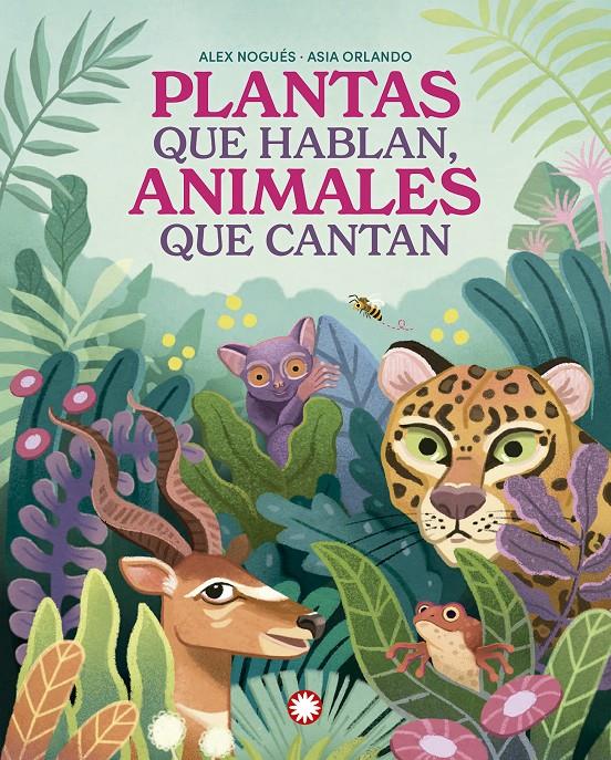 Plantas que hablan, animales que cantan | 9788419401847 | Nogués, Alex | Llibreria Sendak