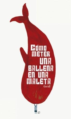 Cómo meter una ballena en una maleta | 9788494823572 | Guridi, Raul | Llibreria Sendak