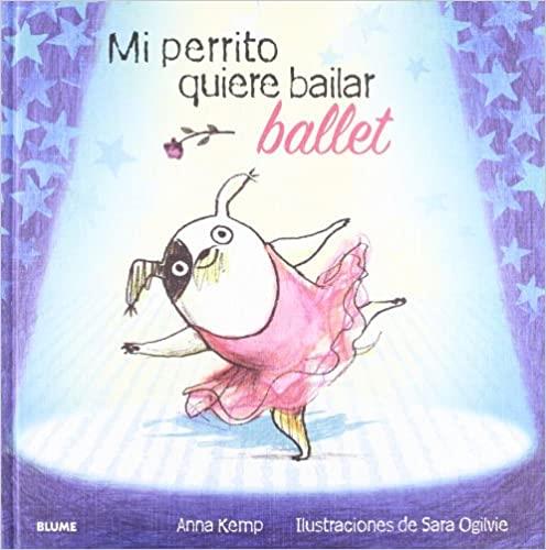 Mi perrito quiere bailar ballet | 9788419499455 | Kemp, Anna/Ogilvie, Sara | Librería Sendak