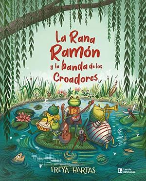 La Rana Ramón y la banda de los Croadores | 9788418735127 | Hartas, Freya | Llibreria Sendak