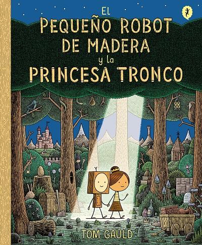 El pequeño robot de madera y la princesa tronco | 9788416131426 | Gauld, Tom | Llibreria Sendak