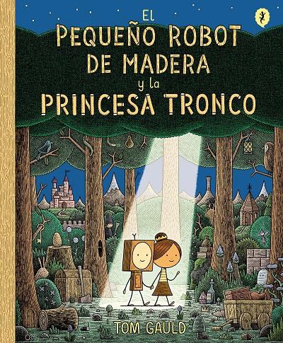 El pequeño robot de madera y la princesa tronco | 9788416131426 | Gauld, Tom | Librería Sendak