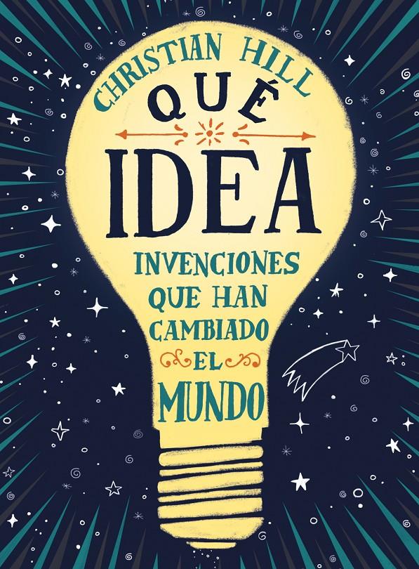 ¡Qué idea! Las invenciones que han cambiado el mundo | 9788417761004 | Hill, Christian | Librería Sendak