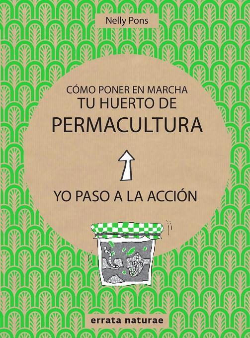 Cómo poner en marcha tu huerto de permacultura | 9788416544813 | Pons, Nelly | Llibreria Sendak