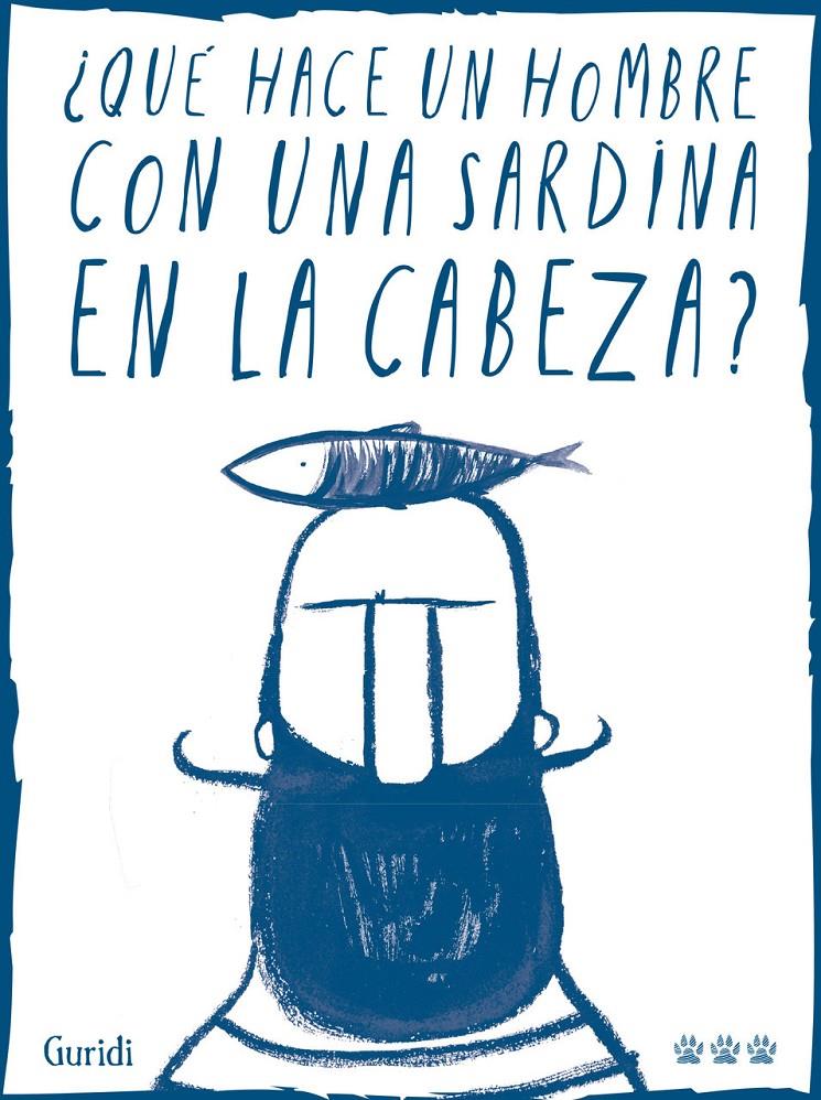 ¿Qué hace un hombre con una sardina en la cabeza? | 9788494988417 | Nieto Guridi, Raúl | Llibreria Sendak