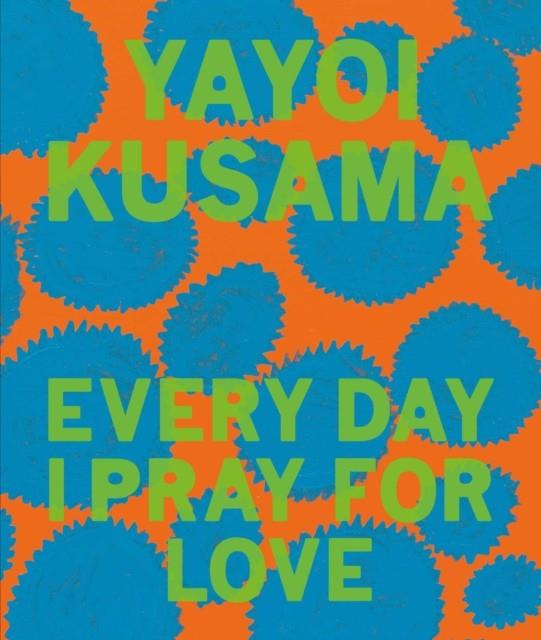 Yayoi Kusama - Every day I pray for love | 9781644230459 | KUSAMA, YAYOI | Llibreria Sendak