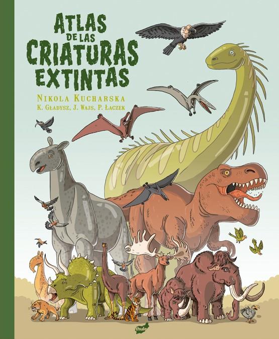Atlas de las criaturas extintas | 9788418702648 | Gladysz, Katarzyna/Wajs, Joanna/Laczek, Pawel | Llibreria Sendak