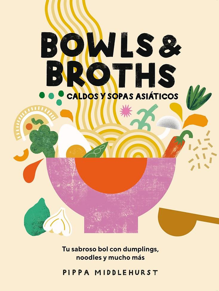 Bowls & Broths. Caldos y sopas asiáticos | 9788419043054 | Middlehurst, Pippa | Llibreria Sendak